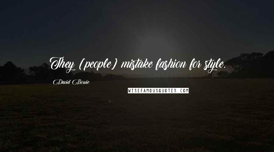 David Bowie Quotes: They [people] mistake fashion for style.