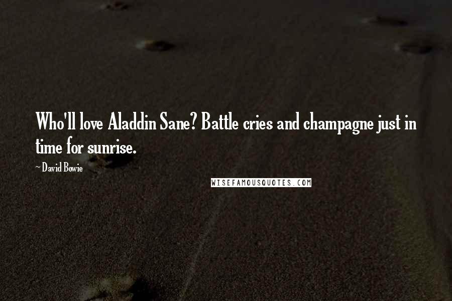 David Bowie Quotes: Who'll love Aladdin Sane? Battle cries and champagne just in time for sunrise.