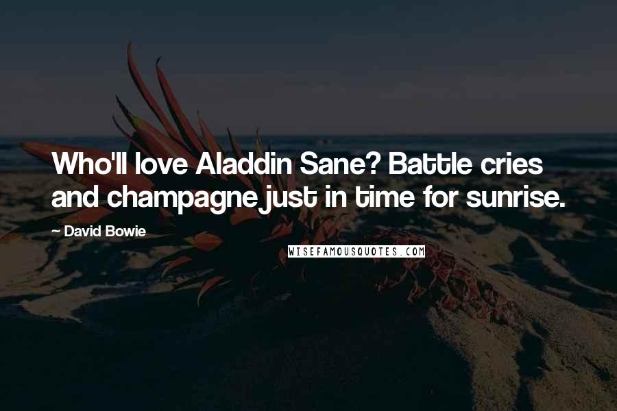 David Bowie Quotes: Who'll love Aladdin Sane? Battle cries and champagne just in time for sunrise.