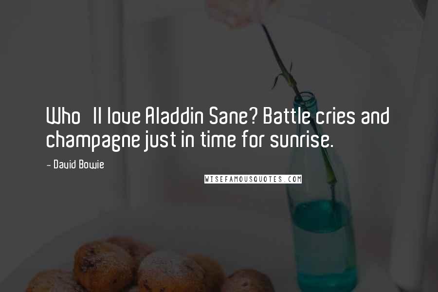 David Bowie Quotes: Who'll love Aladdin Sane? Battle cries and champagne just in time for sunrise.