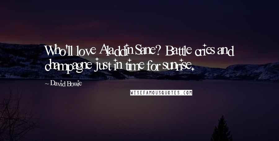 David Bowie Quotes: Who'll love Aladdin Sane? Battle cries and champagne just in time for sunrise.