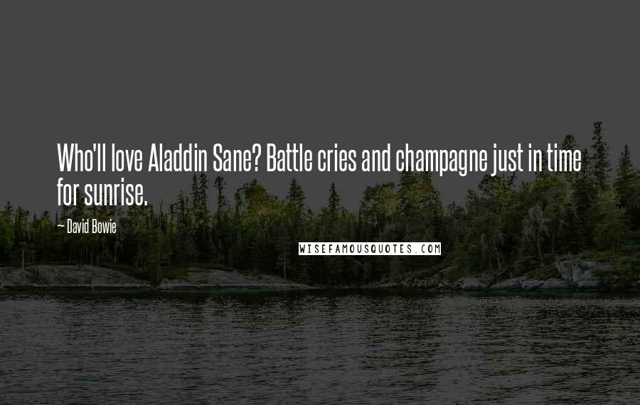 David Bowie Quotes: Who'll love Aladdin Sane? Battle cries and champagne just in time for sunrise.