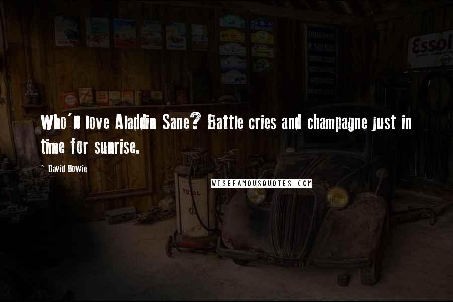 David Bowie Quotes: Who'll love Aladdin Sane? Battle cries and champagne just in time for sunrise.