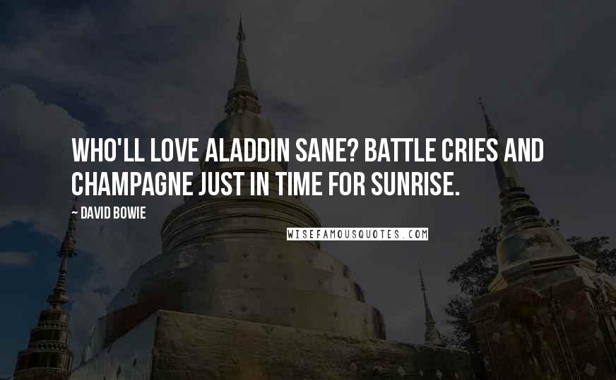 David Bowie Quotes: Who'll love Aladdin Sane? Battle cries and champagne just in time for sunrise.