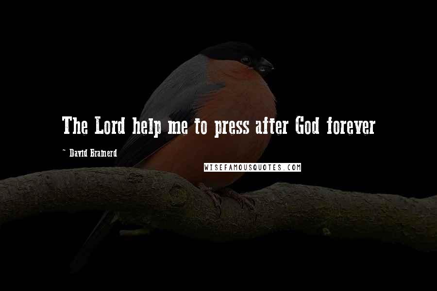 David Brainerd Quotes: The Lord help me to press after God forever