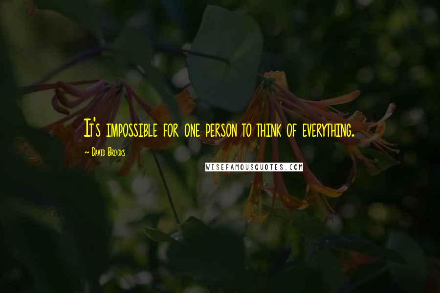 David Brooks Quotes: It's impossible for one person to think of everything.