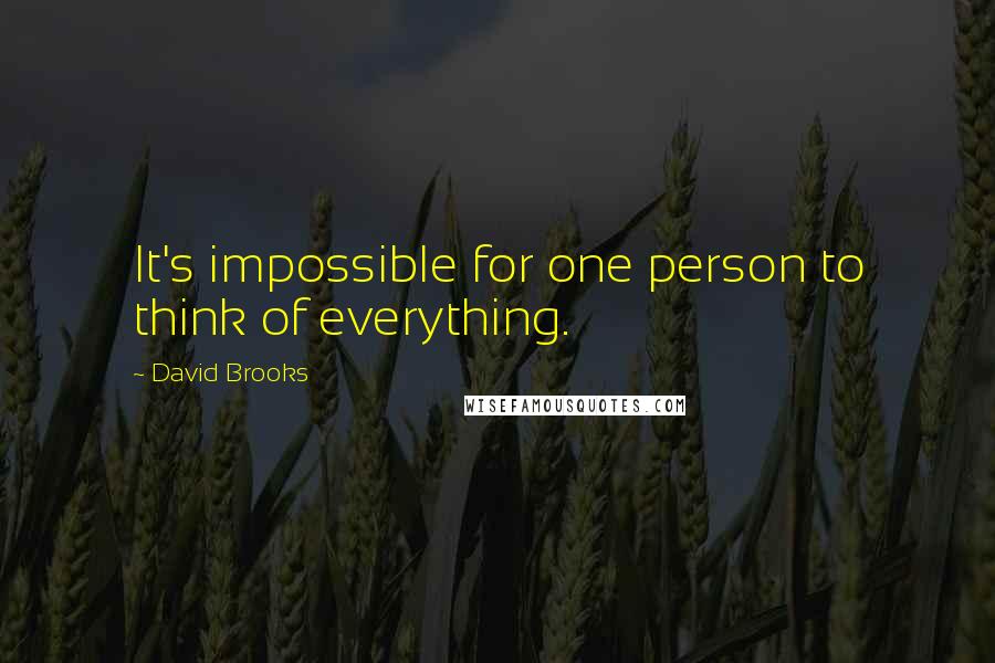 David Brooks Quotes: It's impossible for one person to think of everything.