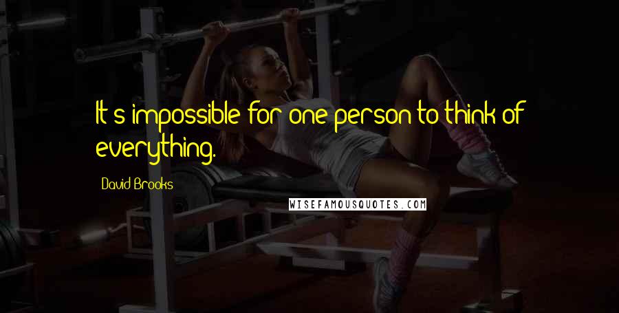 David Brooks Quotes: It's impossible for one person to think of everything.