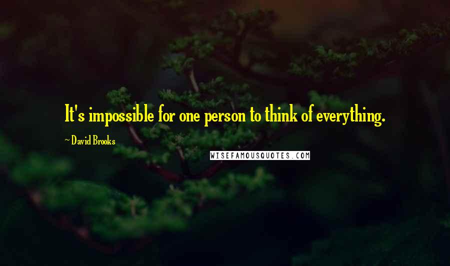 David Brooks Quotes: It's impossible for one person to think of everything.