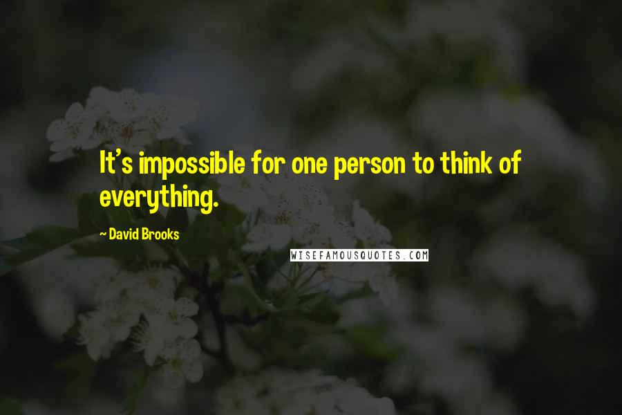 David Brooks Quotes: It's impossible for one person to think of everything.