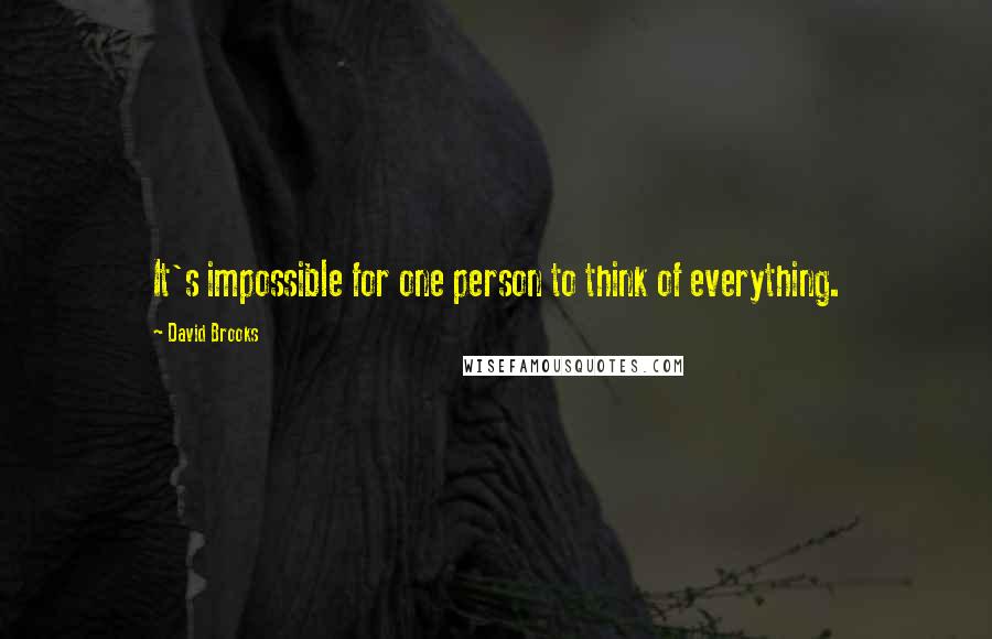 David Brooks Quotes: It's impossible for one person to think of everything.