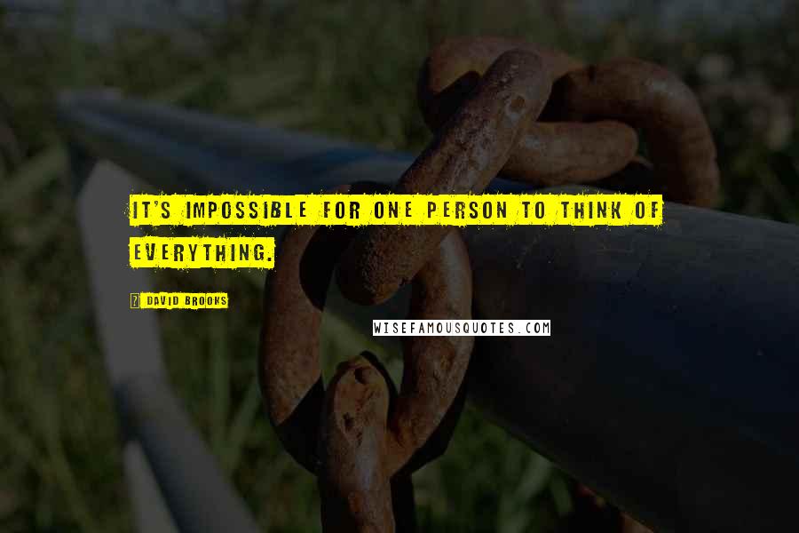 David Brooks Quotes: It's impossible for one person to think of everything.