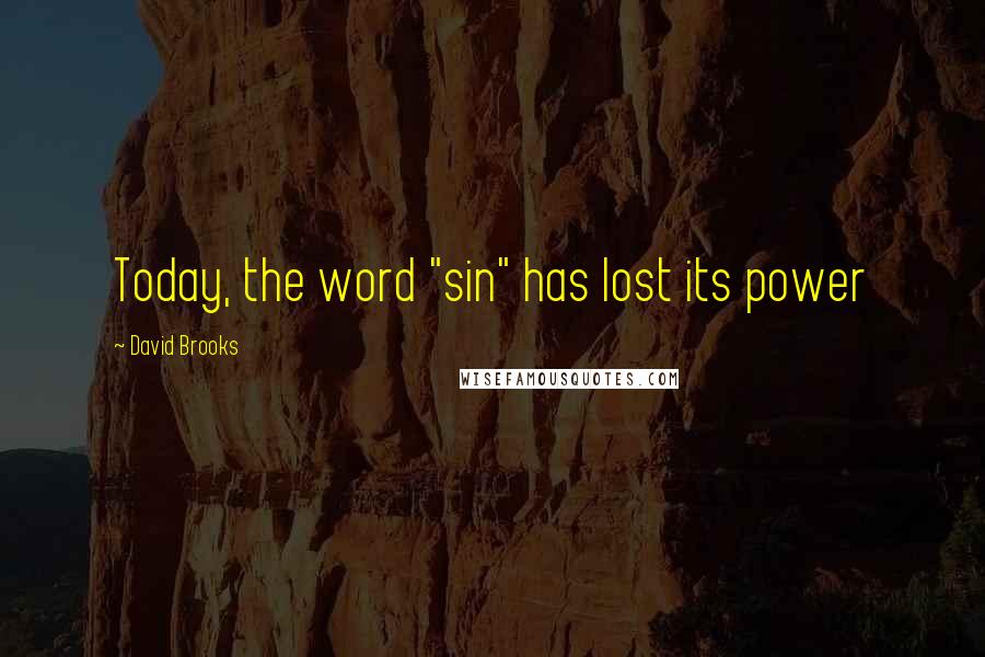 David Brooks Quotes: Today, the word "sin" has lost its power