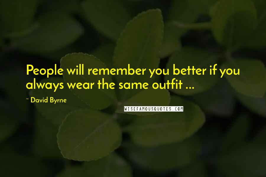 David Byrne Quotes: People will remember you better if you always wear the same outfit ...