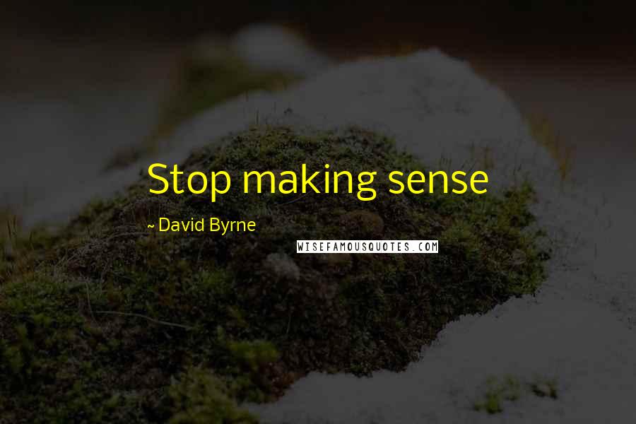 David Byrne Quotes: Stop making sense