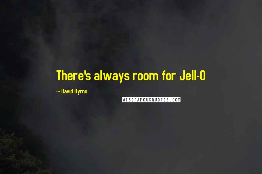 David Byrne Quotes: There's always room for Jell-O