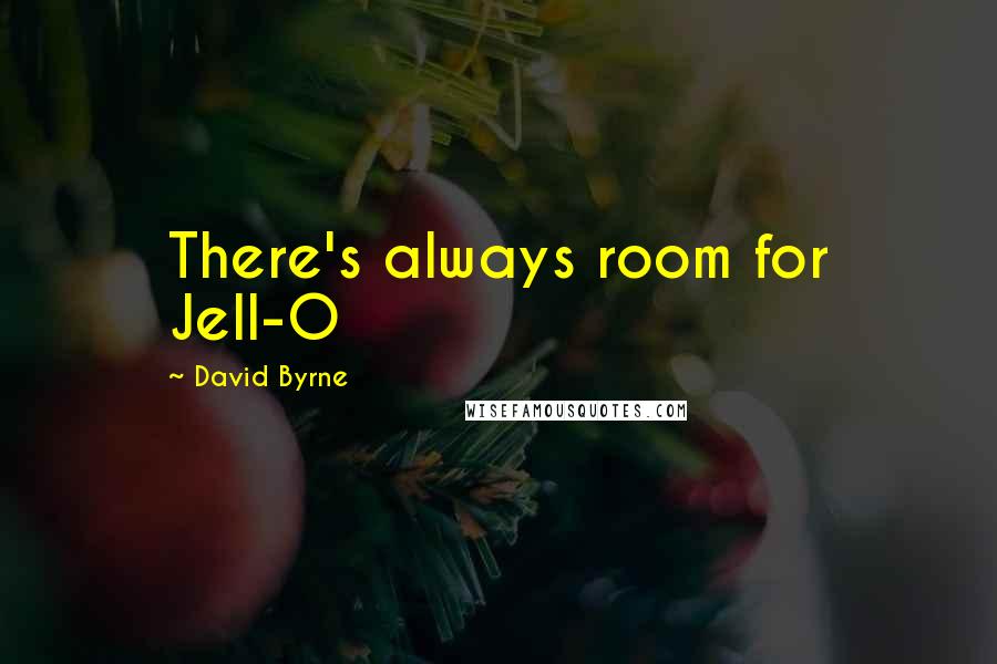 David Byrne Quotes: There's always room for Jell-O