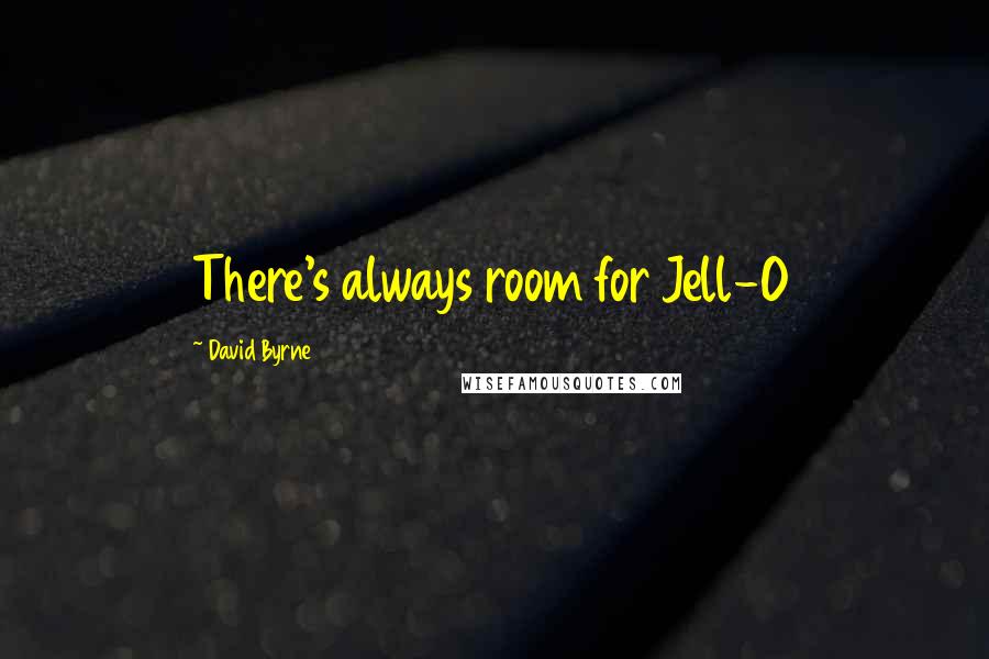 David Byrne Quotes: There's always room for Jell-O