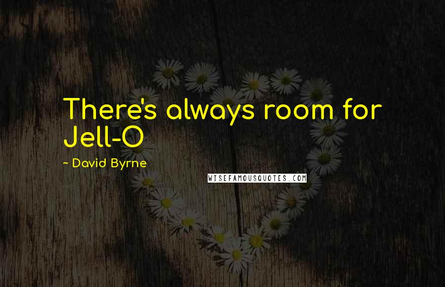 David Byrne Quotes: There's always room for Jell-O