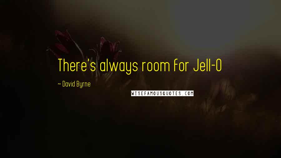 David Byrne Quotes: There's always room for Jell-O