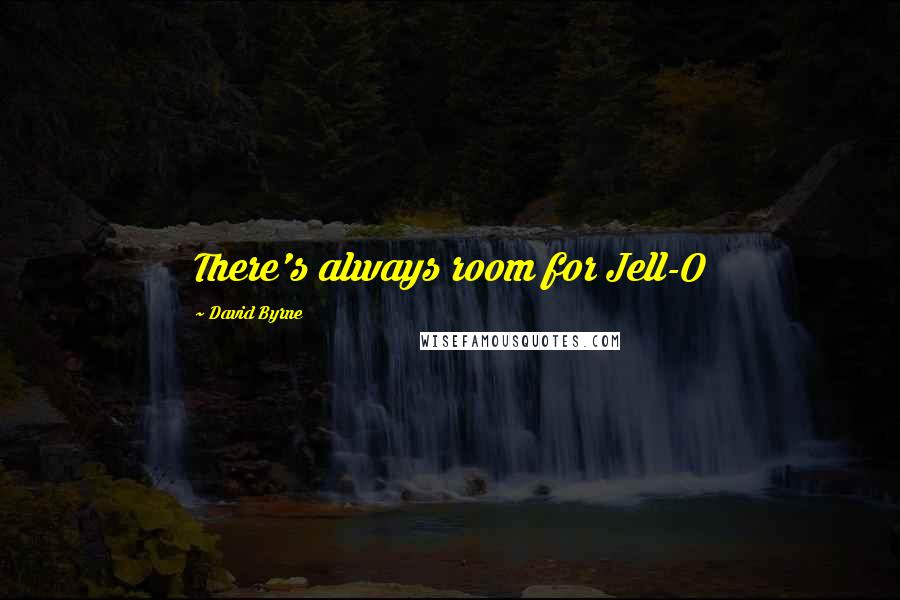 David Byrne Quotes: There's always room for Jell-O