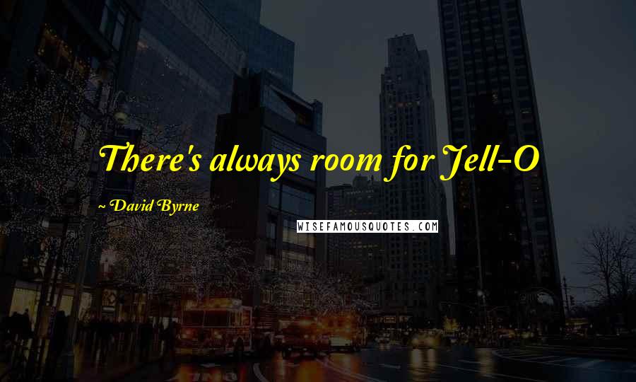David Byrne Quotes: There's always room for Jell-O