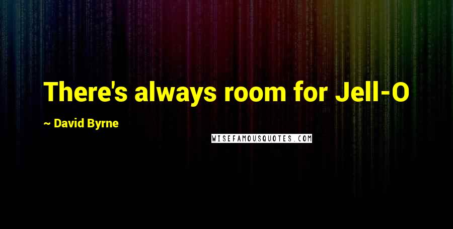 David Byrne Quotes: There's always room for Jell-O