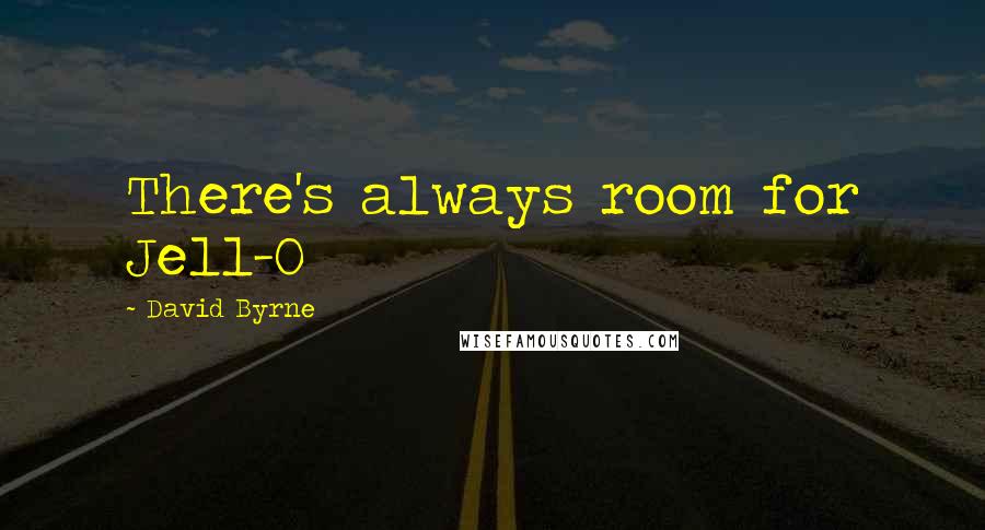 David Byrne Quotes: There's always room for Jell-O