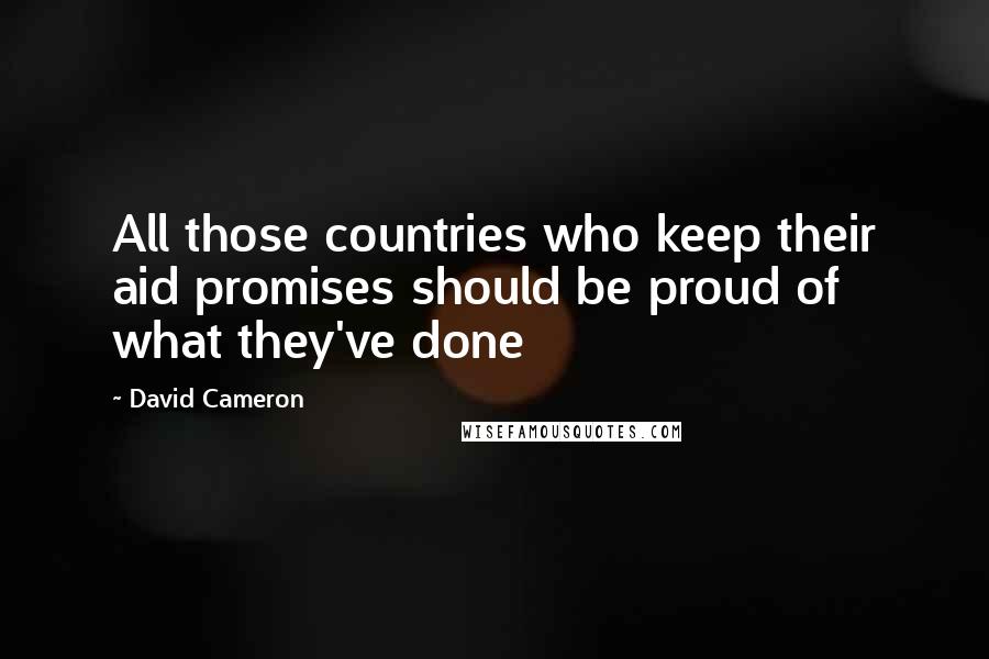 David Cameron Quotes: All those countries who keep their aid promises should be proud of what they've done