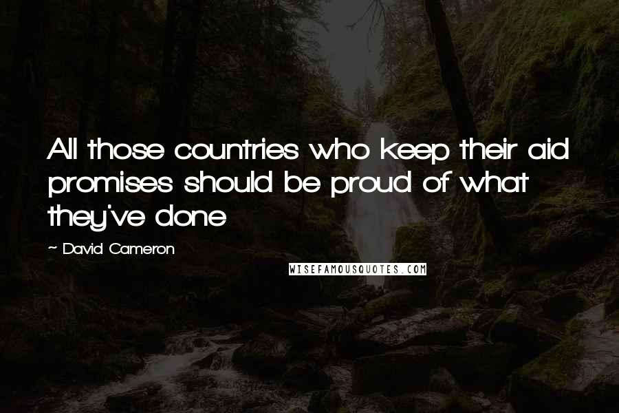 David Cameron Quotes: All those countries who keep their aid promises should be proud of what they've done