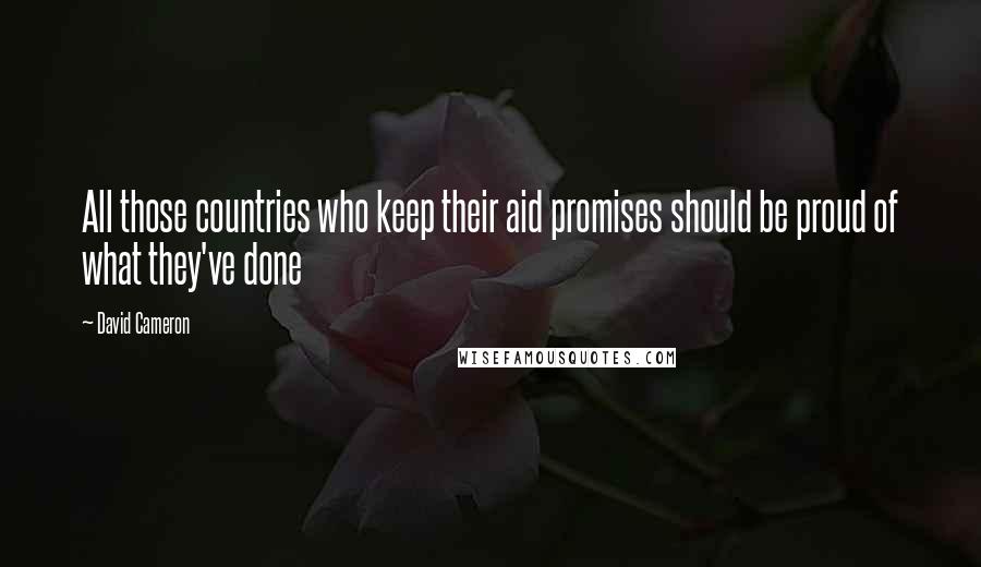 David Cameron Quotes: All those countries who keep their aid promises should be proud of what they've done