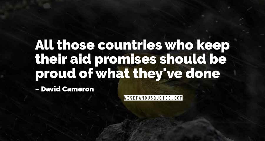 David Cameron Quotes: All those countries who keep their aid promises should be proud of what they've done