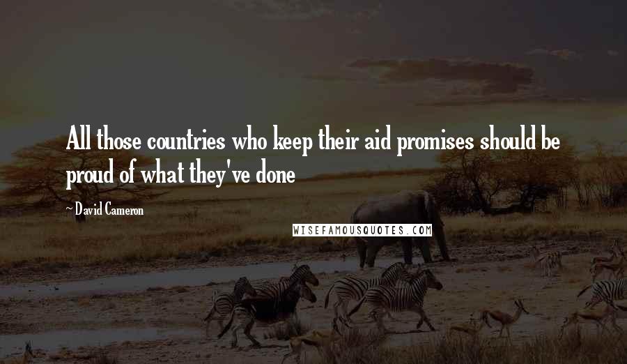 David Cameron Quotes: All those countries who keep their aid promises should be proud of what they've done