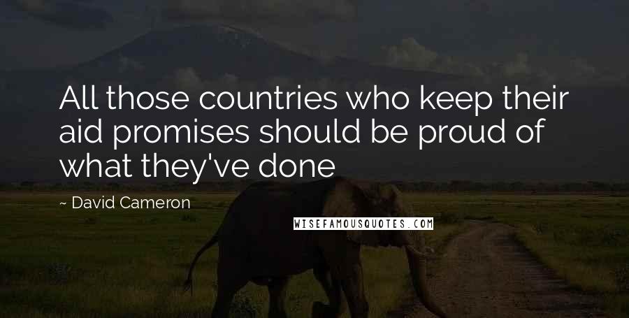 David Cameron Quotes: All those countries who keep their aid promises should be proud of what they've done