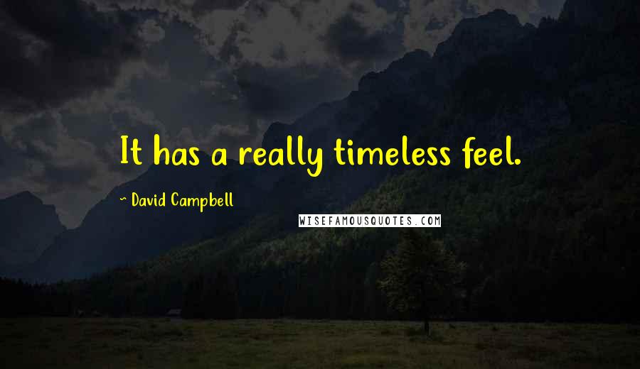 David Campbell Quotes: It has a really timeless feel.