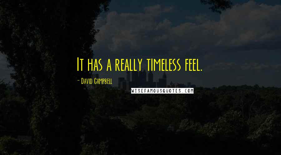 David Campbell Quotes: It has a really timeless feel.