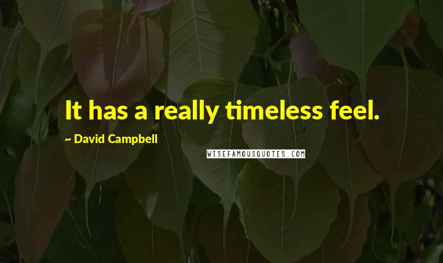 David Campbell Quotes: It has a really timeless feel.