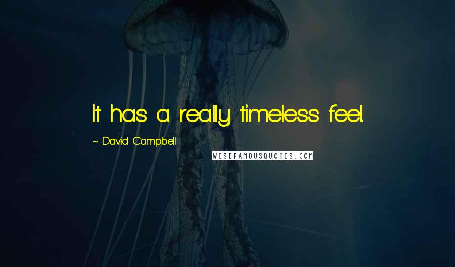 David Campbell Quotes: It has a really timeless feel.