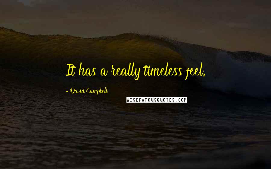 David Campbell Quotes: It has a really timeless feel.