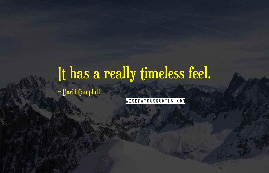 David Campbell Quotes: It has a really timeless feel.