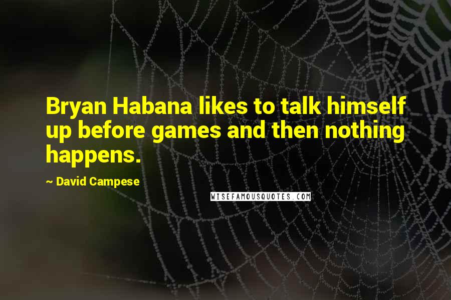 David Campese Quotes: Bryan Habana likes to talk himself up before games and then nothing happens.