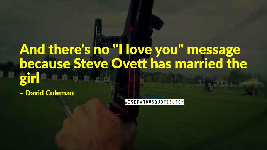 David Coleman Quotes: And there's no "I love you" message because Steve Ovett has married the girl