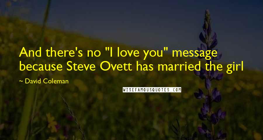 David Coleman Quotes: And there's no "I love you" message because Steve Ovett has married the girl