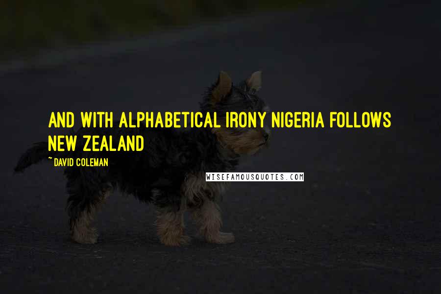 David Coleman Quotes: And with alphabetical irony Nigeria follows New Zealand