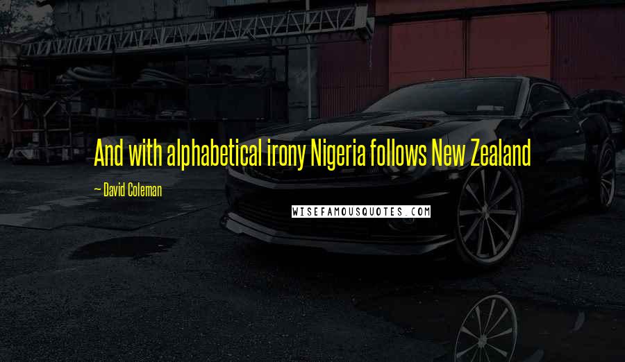 David Coleman Quotes: And with alphabetical irony Nigeria follows New Zealand