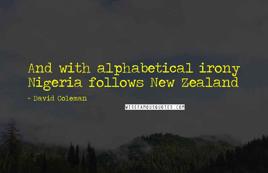 David Coleman Quotes: And with alphabetical irony Nigeria follows New Zealand