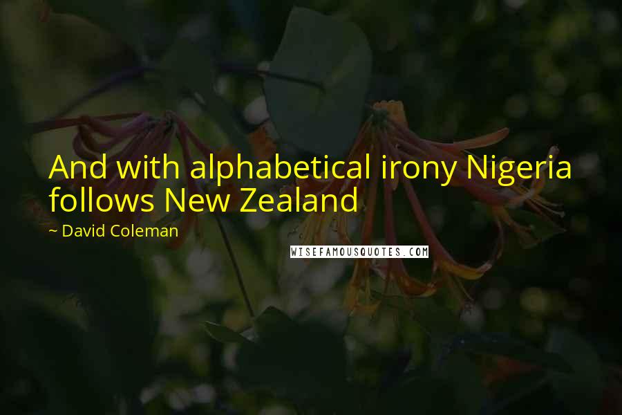 David Coleman Quotes: And with alphabetical irony Nigeria follows New Zealand