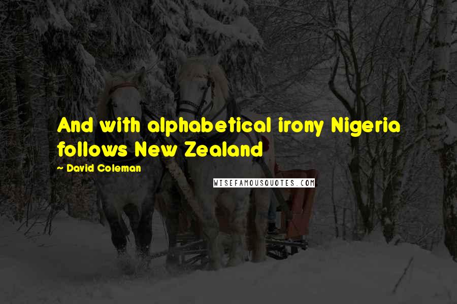 David Coleman Quotes: And with alphabetical irony Nigeria follows New Zealand