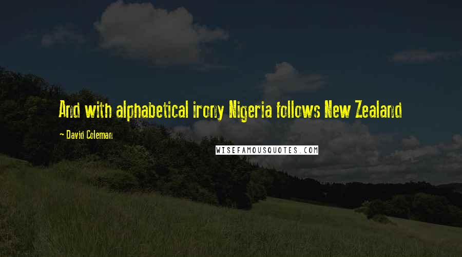 David Coleman Quotes: And with alphabetical irony Nigeria follows New Zealand