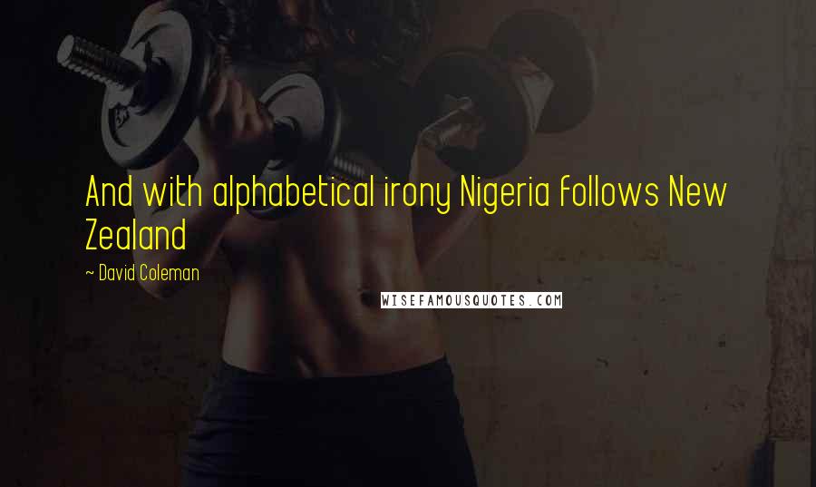 David Coleman Quotes: And with alphabetical irony Nigeria follows New Zealand